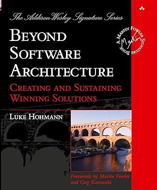 Beyond Software Architecture. Creating and Sustaining Winning Solutions
